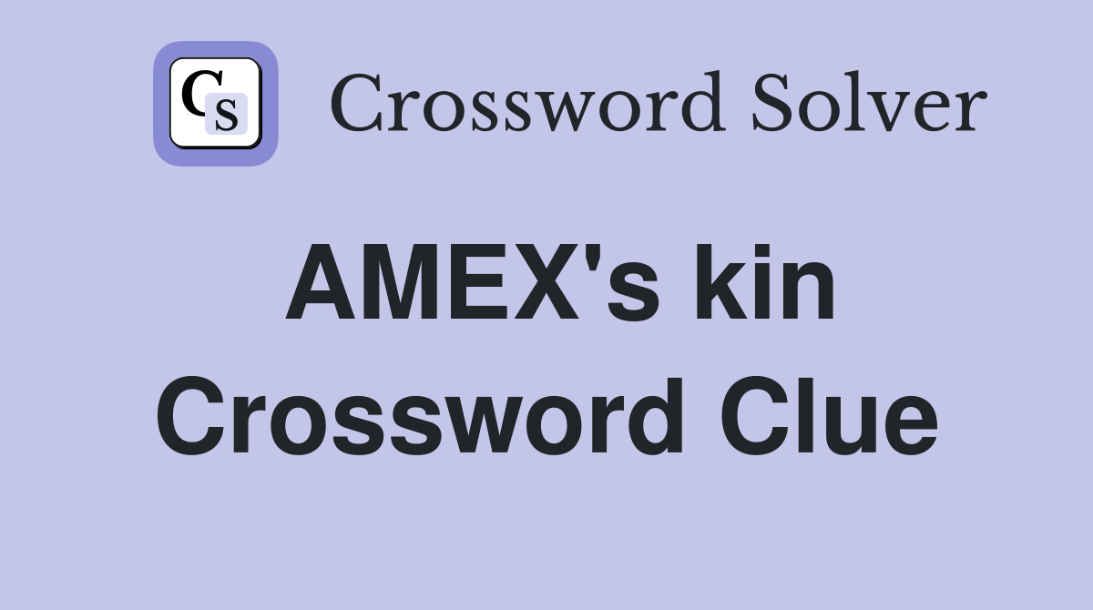 AMEX's kin Crossword Clue Answers Crossword Solver
